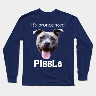 It's Pronounced Pibble Long Sleeve T-Shirt